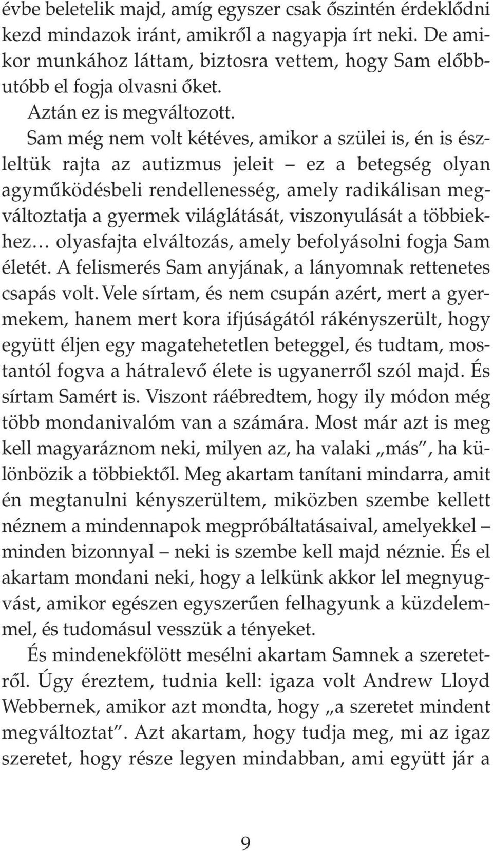 Sam még nem volt kétéves, amikor a szülei is, én is észleltük rajta az autizmus jeleit ez a betegség olyan agymûködésbeli rendellenesség, amely radikálisan megváltoztatja a gyermek világlátását,