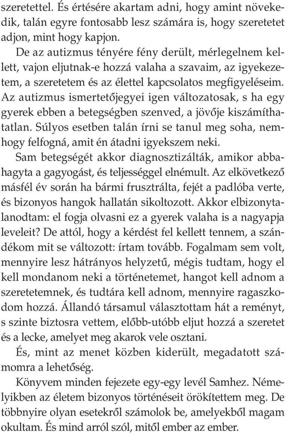 Az autizmus ismertetôjegyei igen változatosak, s ha egy gyerek ebben a betegségben szenved, a jövôje kiszámíthatatlan.