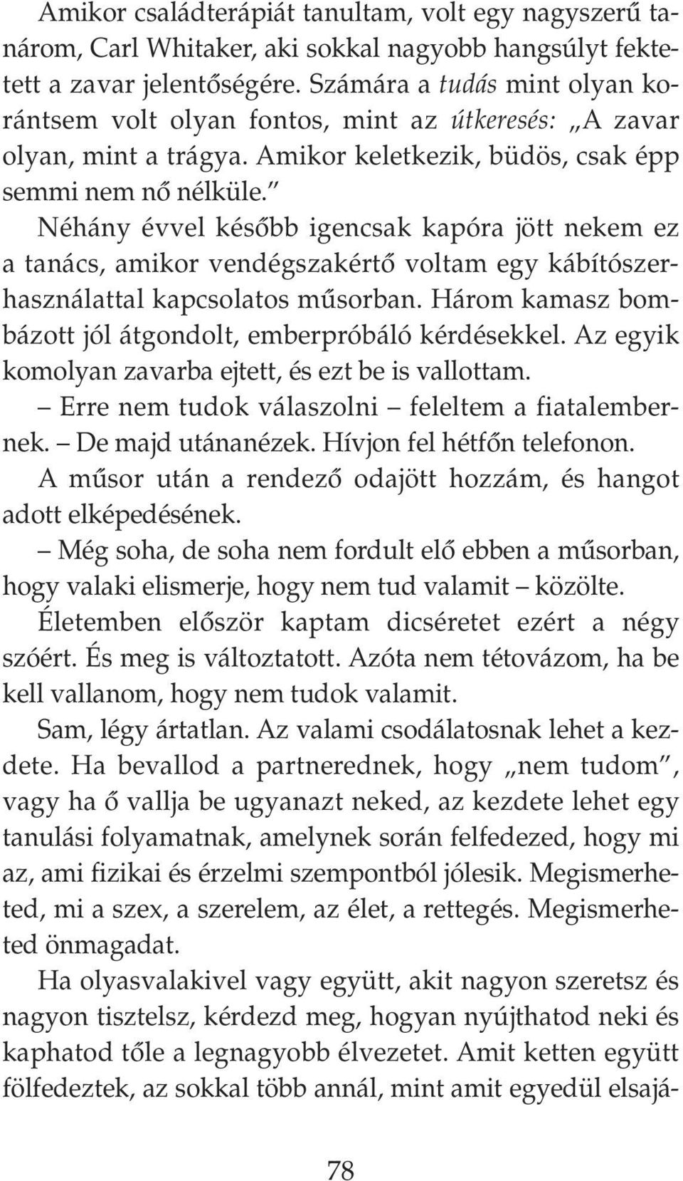 Néhány évvel késôbb igencsak kapóra jött nekem ez a tanács, amikor vendégszakértô voltam egy kábítószerhasználattal kapcsolatos mûsorban.