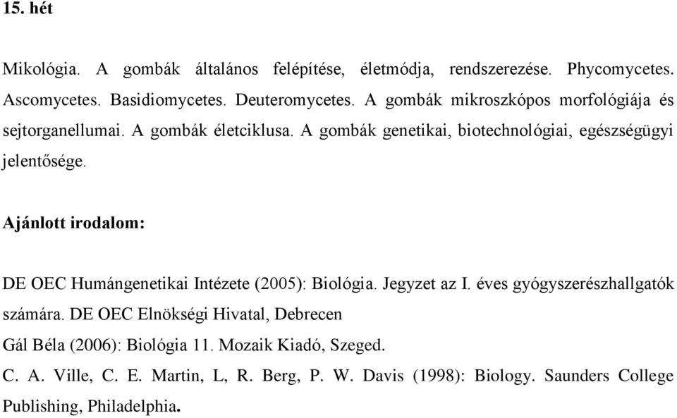 Ajánlott irodalom: DE OEC Humángenetikai Intézete (2005): Biológia. Jegyzet az I. éves gyógyszerészhallgatók számára.