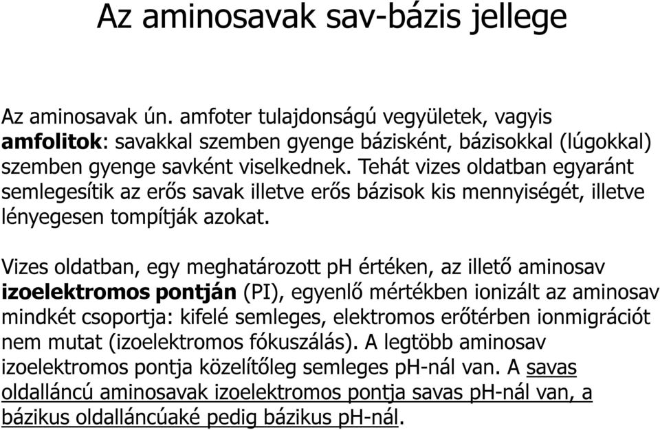 Tehát vizes oldatban egyaránt semlegesítik az erős savak illetve erős bázisok kis mennyiségét, illetve lényegesen tompítják azokat.
