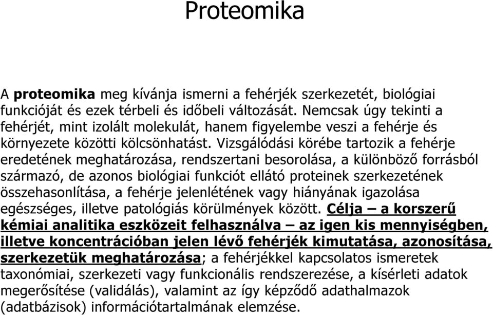 Vizsgálódási körébe tartozik a fehérje eredetének meghatározása, rendszertani besorolása, a különböző forrásból származó, de azonos biológiai funkciót ellátó proteinek szerkezetének összehasonlítása,