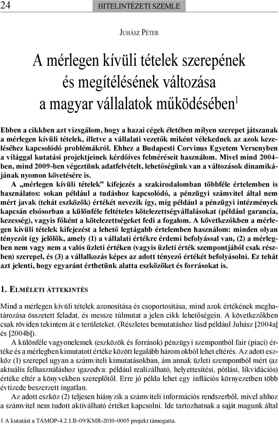 Ehhez a Budapesti Corvinus Egyetem Versenyben a világgal kutatási projektjeinek kérdőíves felméréseit használom.