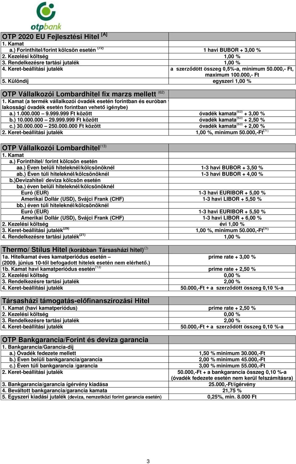 Különdíj egyszeri 1,00 % OTP Vállalkozói Lombardhitel fix marzs mellett (62) (a termék vállalkozói óvadék esetén forintban és euróban v lakossági óvadék esetén forintban vehető igénybe) a.) 1.000.