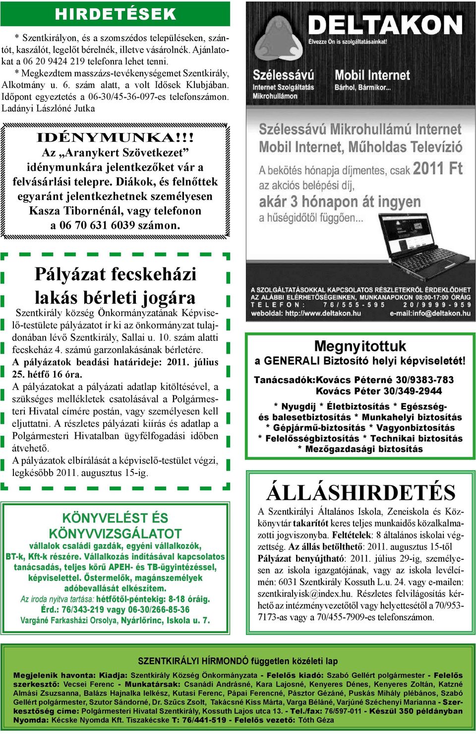 !! Az Aranykert Szövetkezet idénymunkára jelentkezőket vár a felvásárlási telepre. Diákok, és felnőttek egyaránt jelentkezhetnek személyesen Kasza Tibornénál, vagy telefonon a 06 70 631 6039 számon.