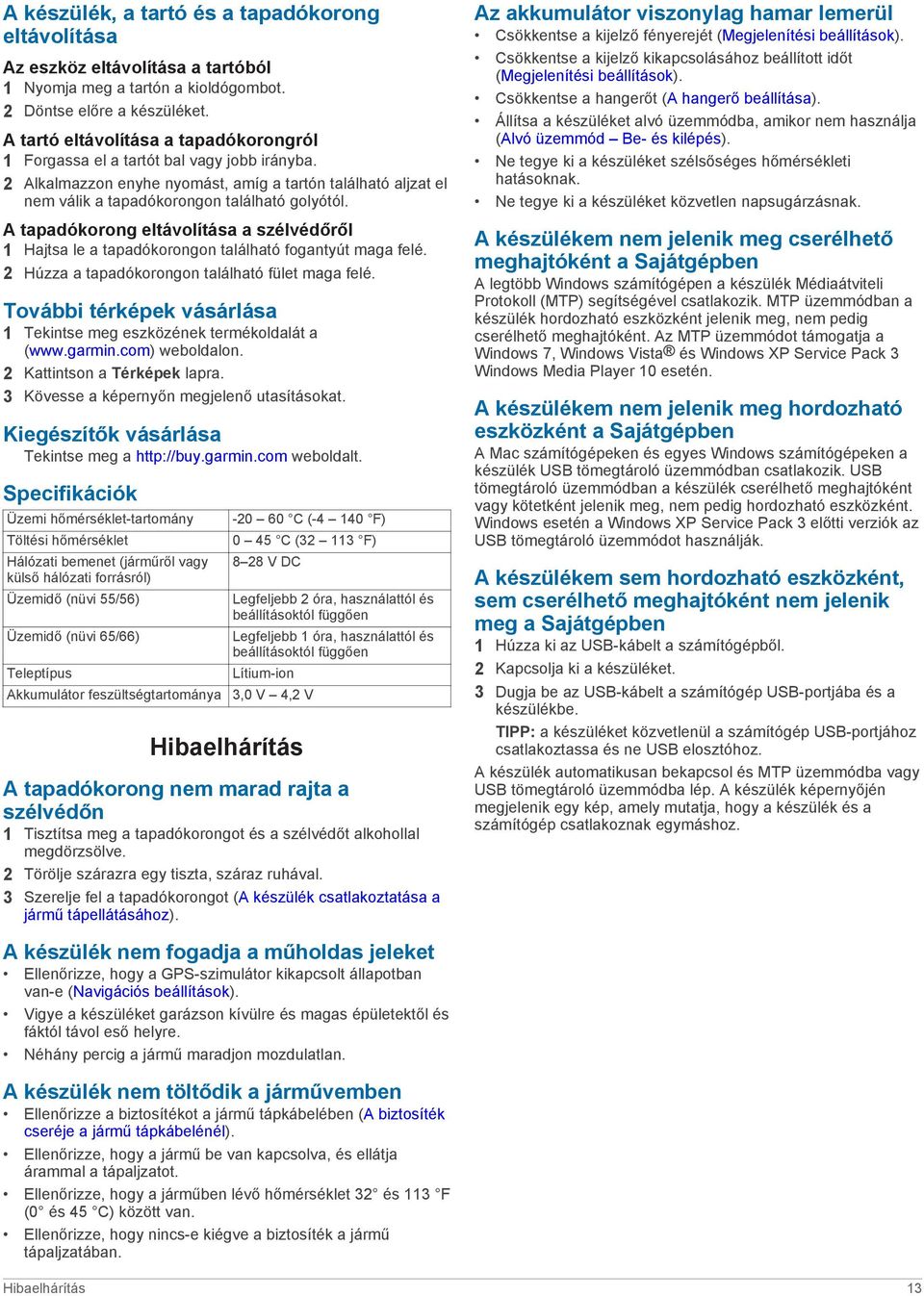 A tapadókorong eltávolítása a szélvédőről 1 Hajtsa le a tapadókorongon található fogantyút maga felé. 2 Húzza a tapadókorongon található fület maga felé.