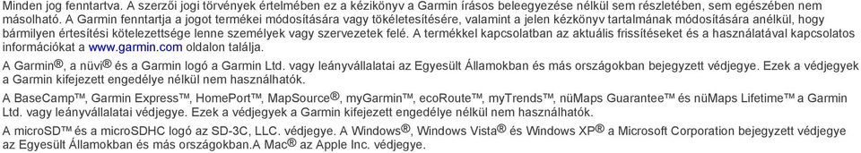 szervezetek felé. A termékkel kapcsolatban az aktuális frissítéseket és a használatával kapcsolatos információkat a www.garmin.com oldalon találja. A Garmin, a nüvi és a Garmin logó a Garmin Ltd.
