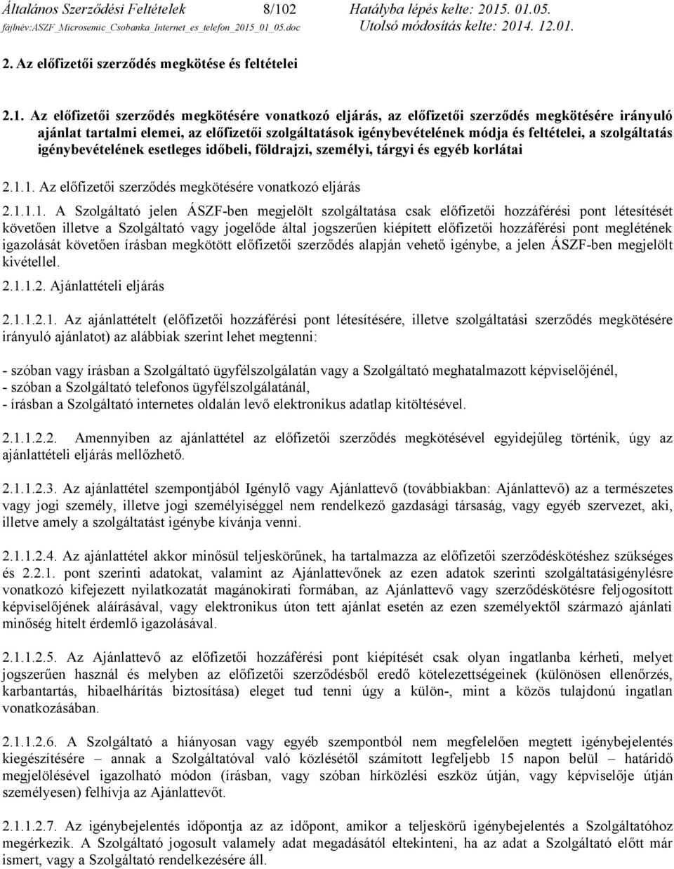 . 01.05. 2. Az előfizetői szerződés megkötése és feltételei 2.1. Az előfizetői szerződés megkötésére vonatkozó eljárás, az előfizetői szerződés megkötésére irányuló ajánlat tartalmi elemei, az