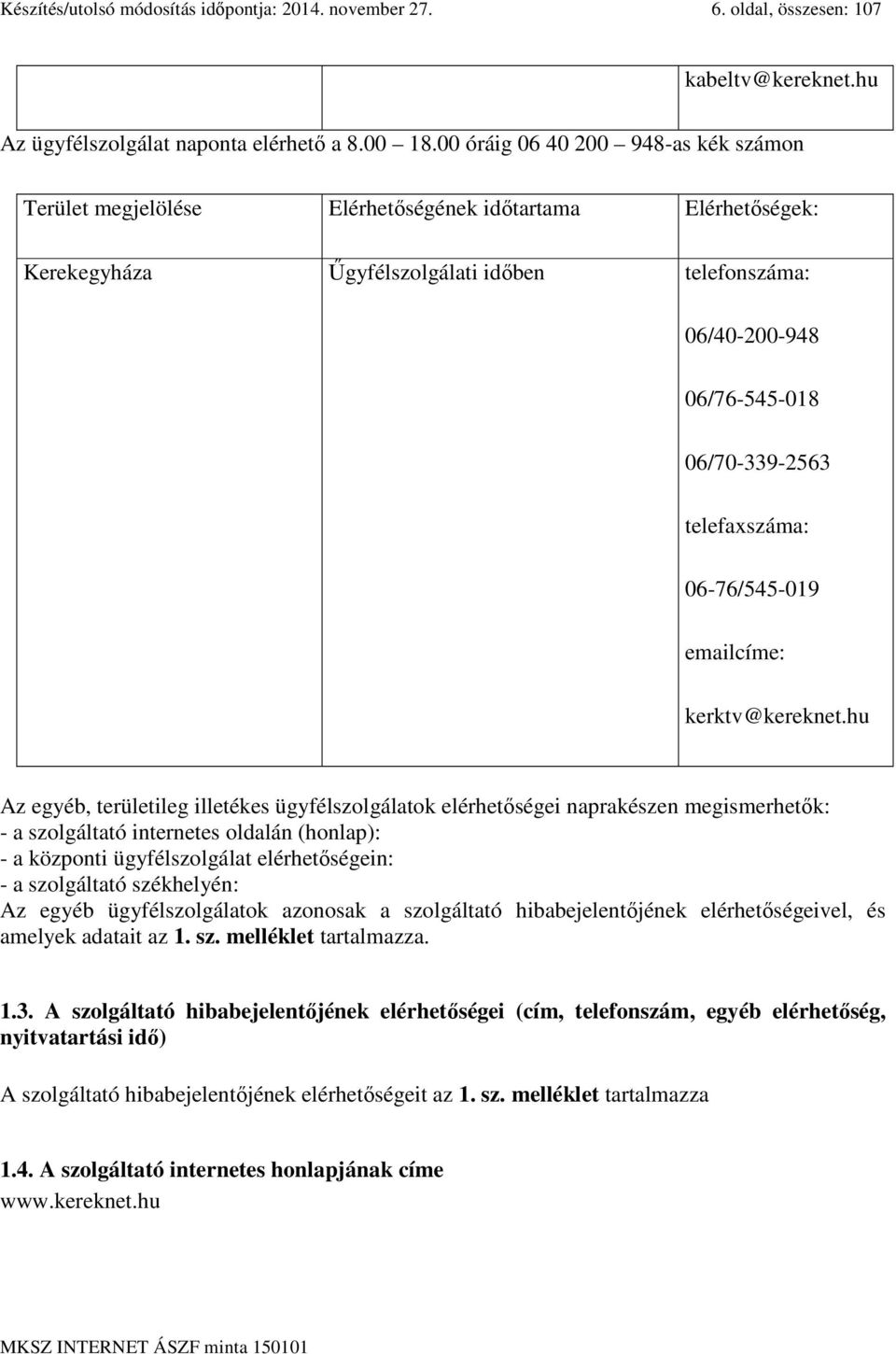 telefaxszáma: 06-76/545-019 emailcíme: kerktv@kereknet.