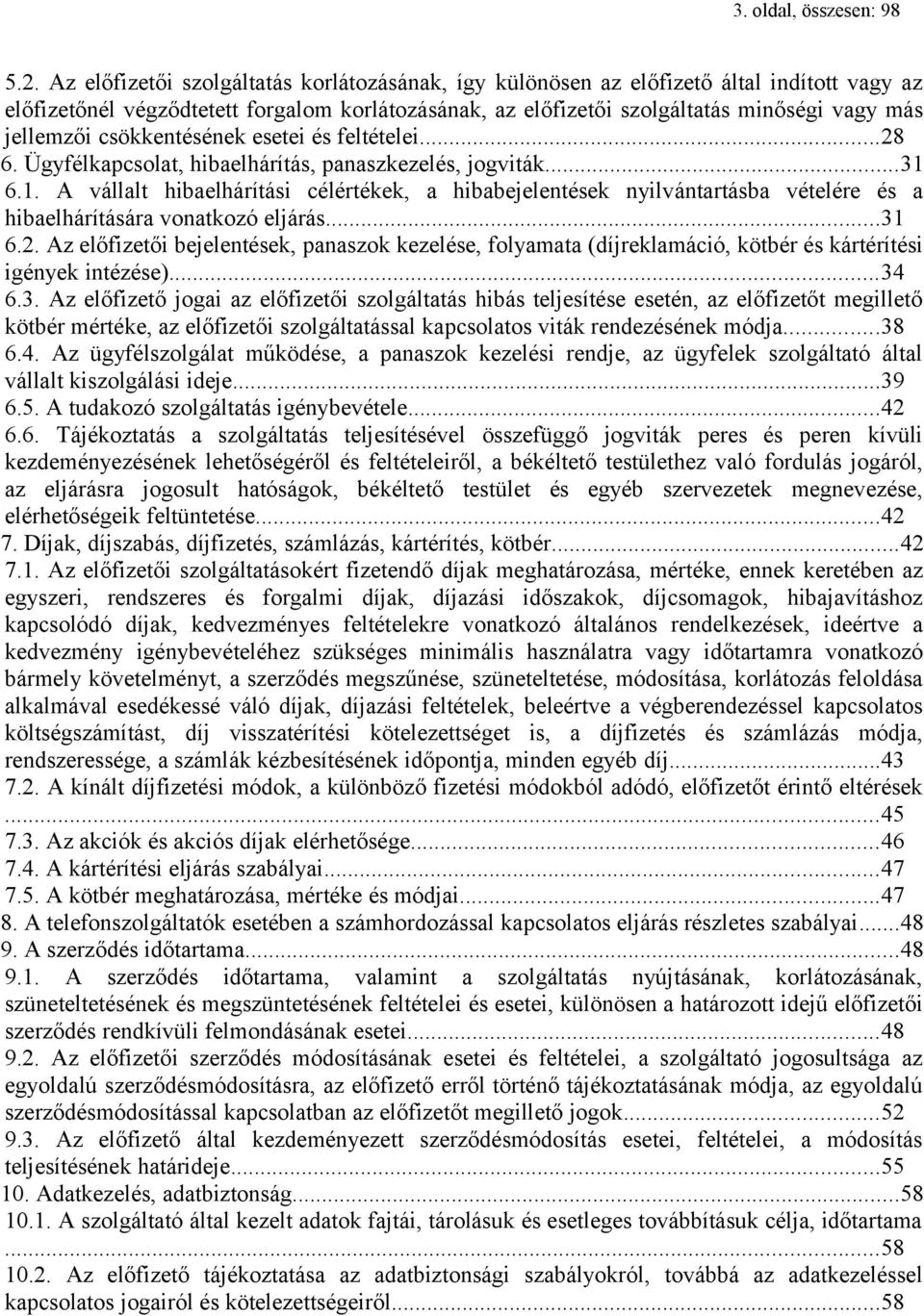 csökkentésének esetei és feltételei...28 6. Ügyfélkapcsolat, hibaelhárítás, panaszkezelés, jogviták...31 