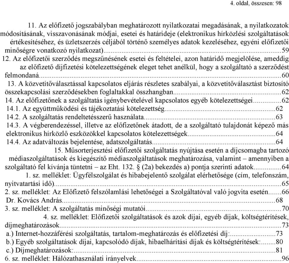 értékesítéséhez, és üzletszerzés céljából történő személyes adatok kezeléséhez, egyéni előfizetői minőségre vonatkozó nyilatkozat)...59 12.