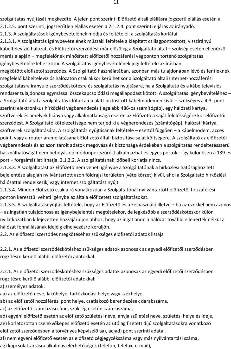 3. A szolgáltatások igénybevételének módja és feltételei, a szolgáltatás korlátai 2.1.