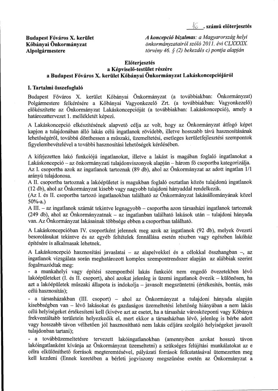 kerület Kőbányai Önkormányzat (a továbbiakban: Önkormányzat) Polgárrnestere felkérésére a Kőbányai Vagyonkezelő Zrt.
