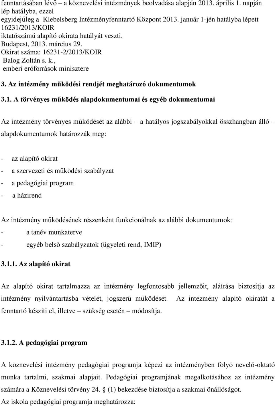 , emberi erőforrások minisztere 3. Az intézmény működési rendjét meghatározó dokumentumok 3.1.