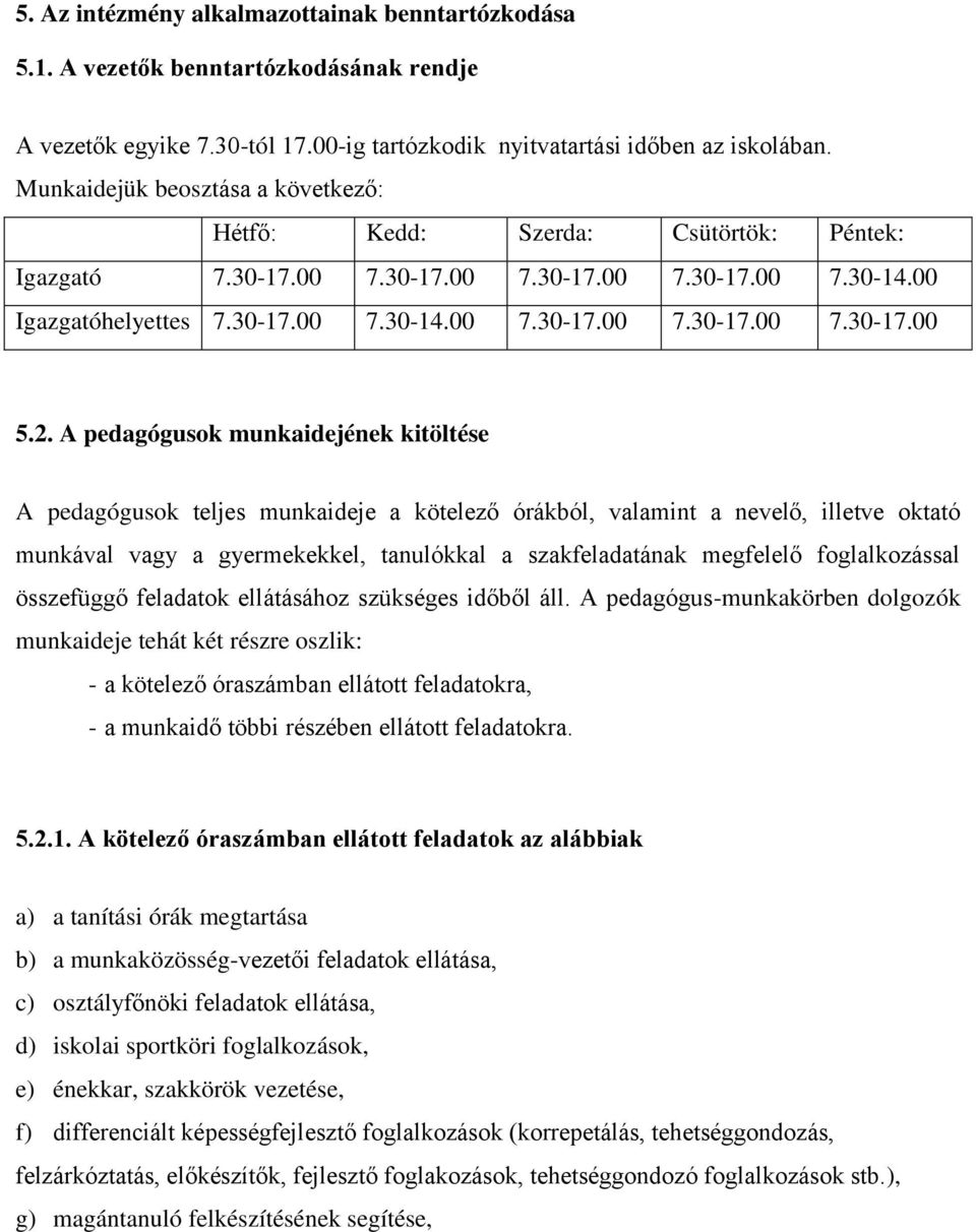 2. A pedagógusok munkaidejének kitöltése A pedagógusok teljes munkaideje a kötelező órákból, valamint a nevelő, illetve oktató munkával vagy a gyermekekkel, tanulókkal a szakfeladatának megfelelő