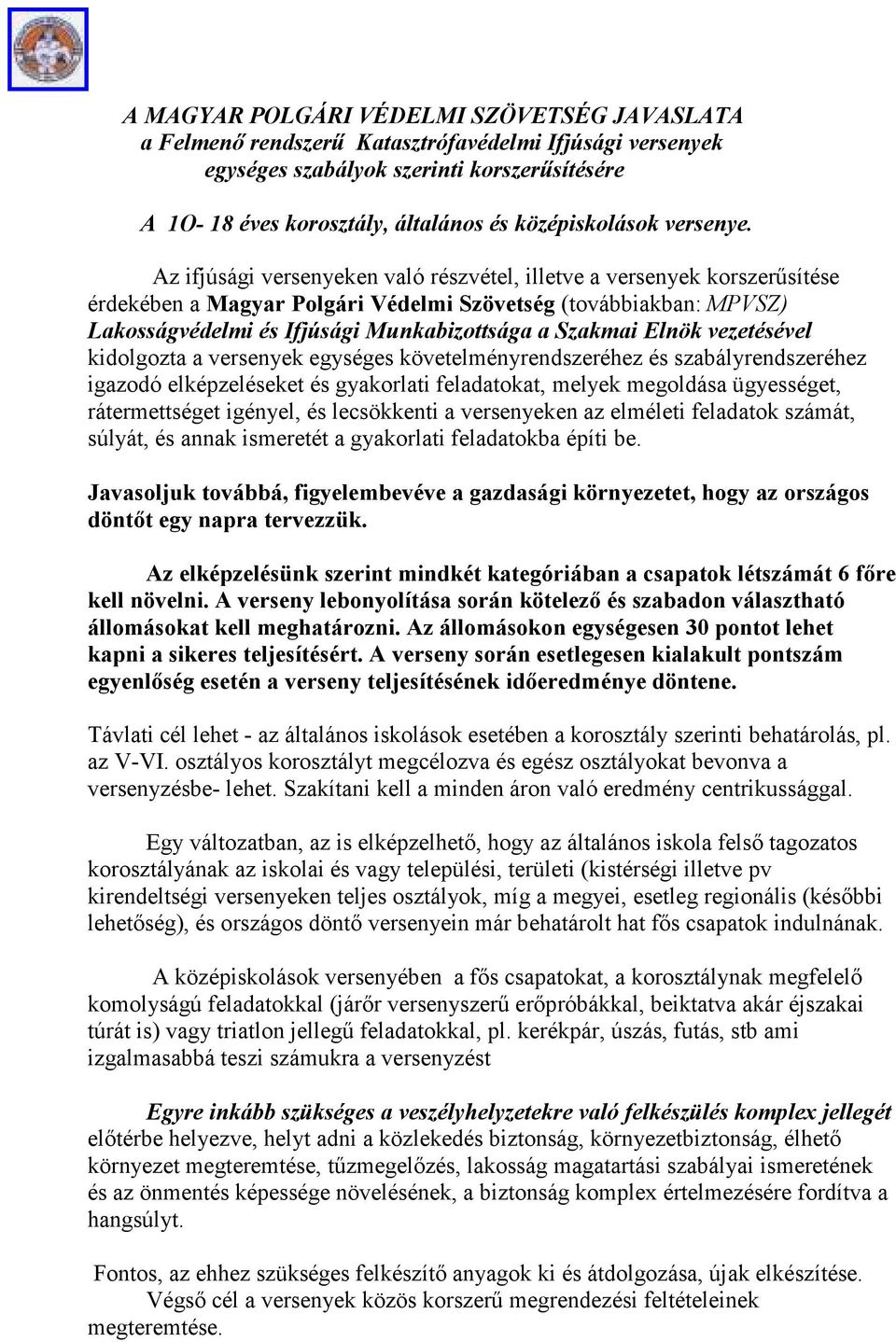 Az ifjúsági versenyeken való részvétel, illetve a versenyek korszerűsítése érdekében a Magyar Polgári Védelmi Szövetség (továbbiakban: MPVSZ) Lakosságvédelmi és Ifjúsági Munkabizottsága a Szakmai