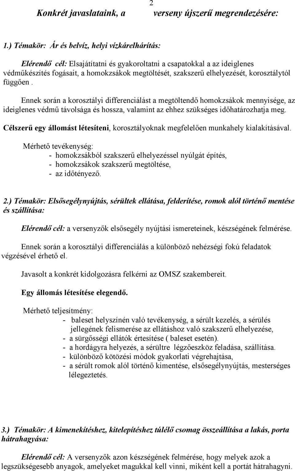 korosztálytól függően. Ennek során a korosztályi differenciálást a megtöltendő homokzsákok mennyisége, az ideiglenes védmű távolsága és hossza, valamint az ehhez szükséges időhatározhatja meg.