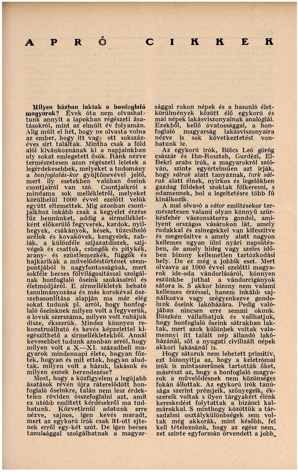 Ránk nézve természetesen azon régészeti leletek a legérdekesebbek, melyeket a tudomány a honfoglalás-kor gyűjtőnevével jelöl, mert ily esetekben valóban őseink csontjairól van szó.