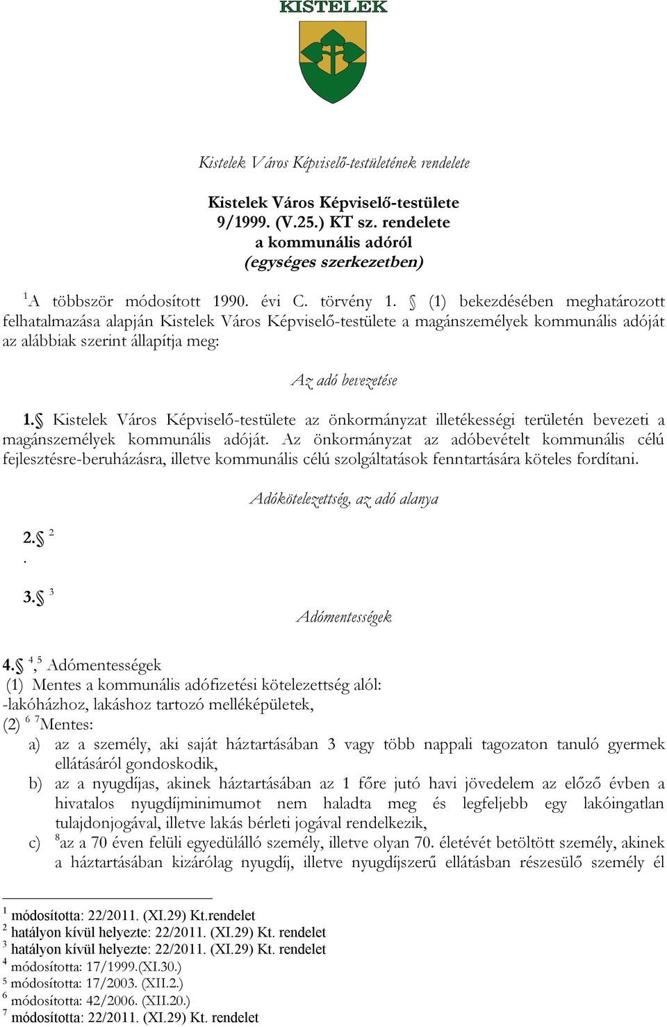 Kistelek Város Képviselő-testülete az önkormányzat illetékességi területén bevezeti a magánszemélyek kommunális adóját.