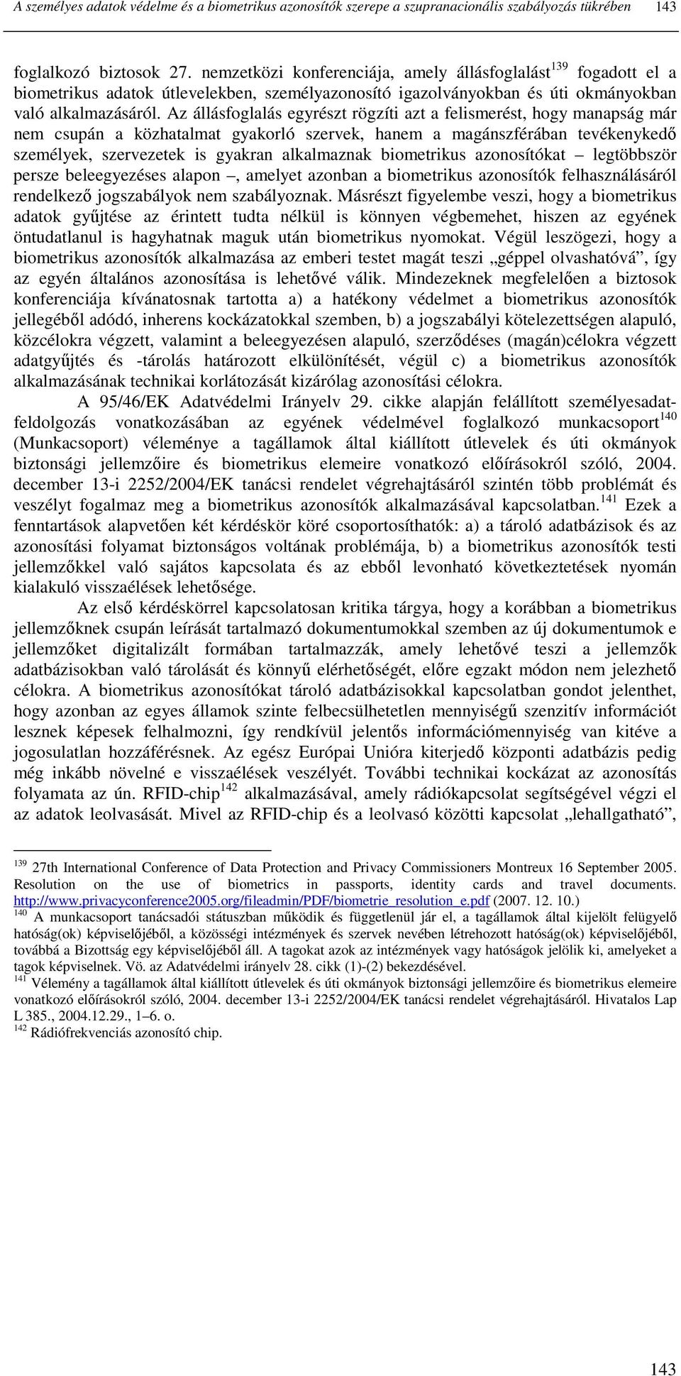 Az állásfoglalás egyrészt rögzíti azt a felismerést, hogy manapság már nem csupán a közhatalmat gyakorló szervek, hanem a magánszférában tevékenykedı személyek, szervezetek is gyakran alkalmaznak