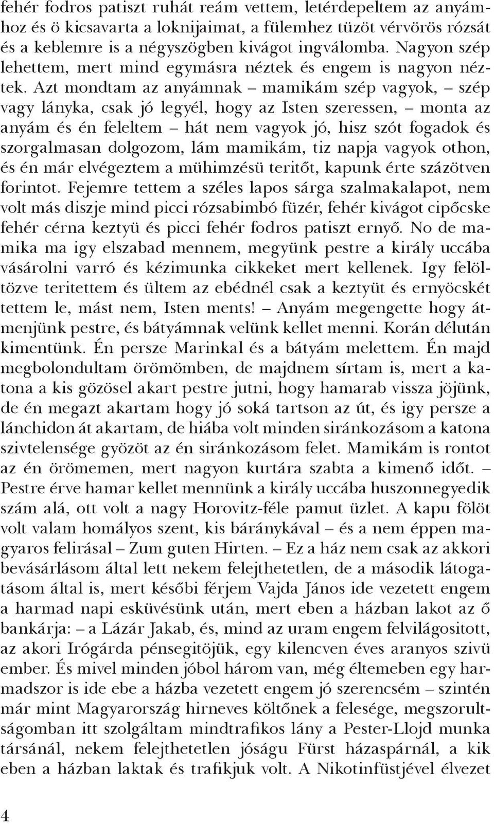 Azt mondtam az anyámnak mamikám szép vagyok, szép vagy lányka, csak jó legyél, hogy az Isten szeressen, monta az anyám és én feleltem hát nem vagyok jó, hisz szót fogadok és szorgalmasan dolgozom,