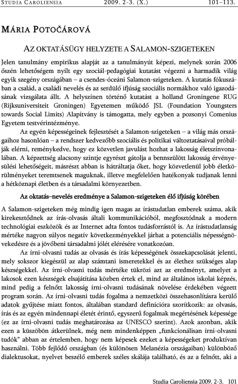 végezni a harmadik világ egyik szegény országában a csendes-óceáni Salamon-szigeteken.