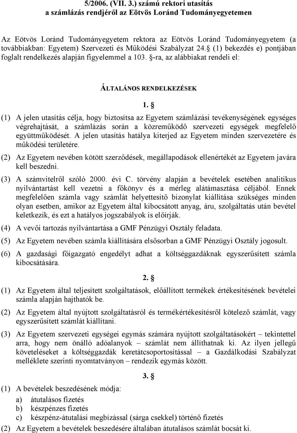 Működési Szabályzat 24. (1) bekezdés e) pontjában foglalt rendelkezés alapján figyelemmel a 103. -ra, az alábbiakat rendeli el: ÁLTALÁNOS RENDELKEZÉSEK 1.