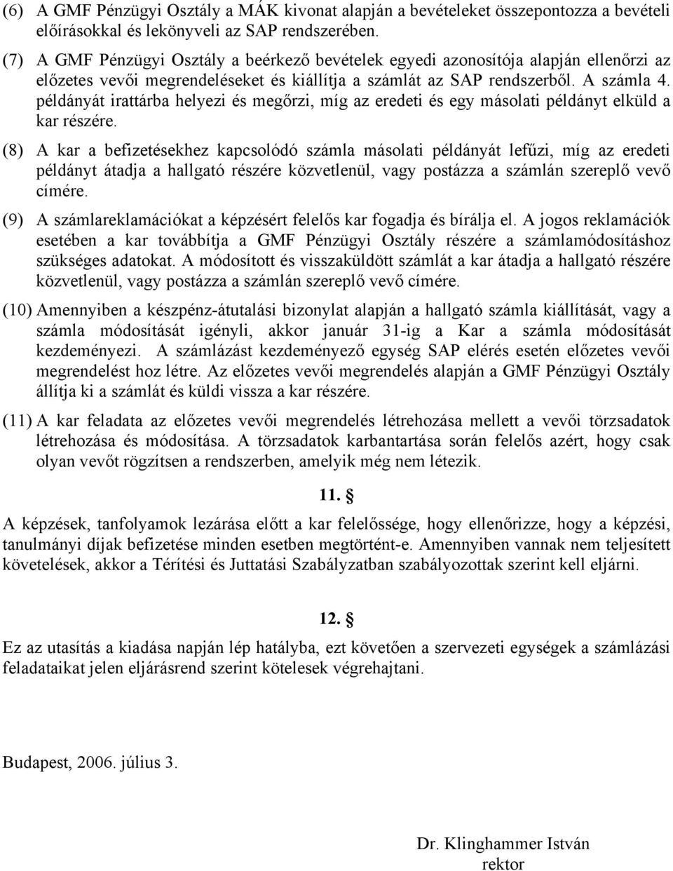 példányát irattárba helyezi és megőrzi, míg az eredeti és egy másolati példányt elküld a kar részére.