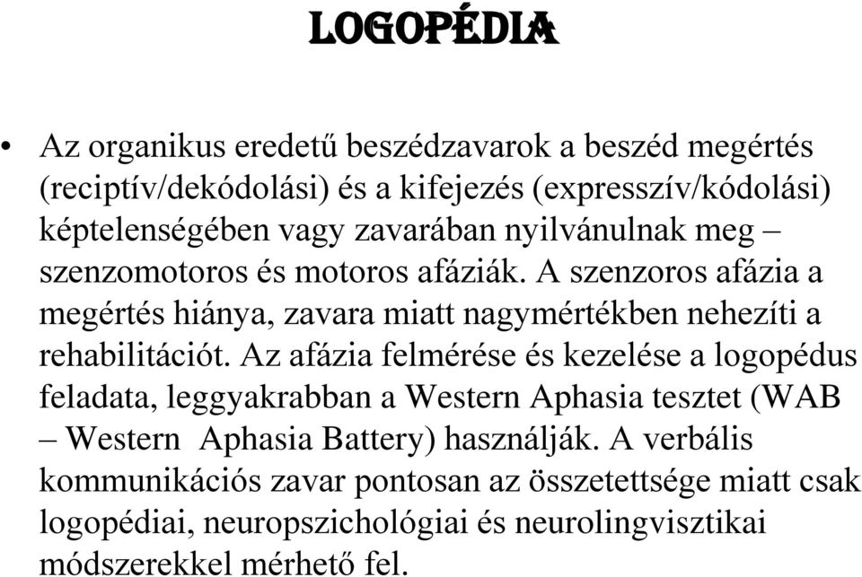 A szenzoros afázia a megértés hiánya, zavara miatt nagymértékben nehezíti a rehabilitációt.