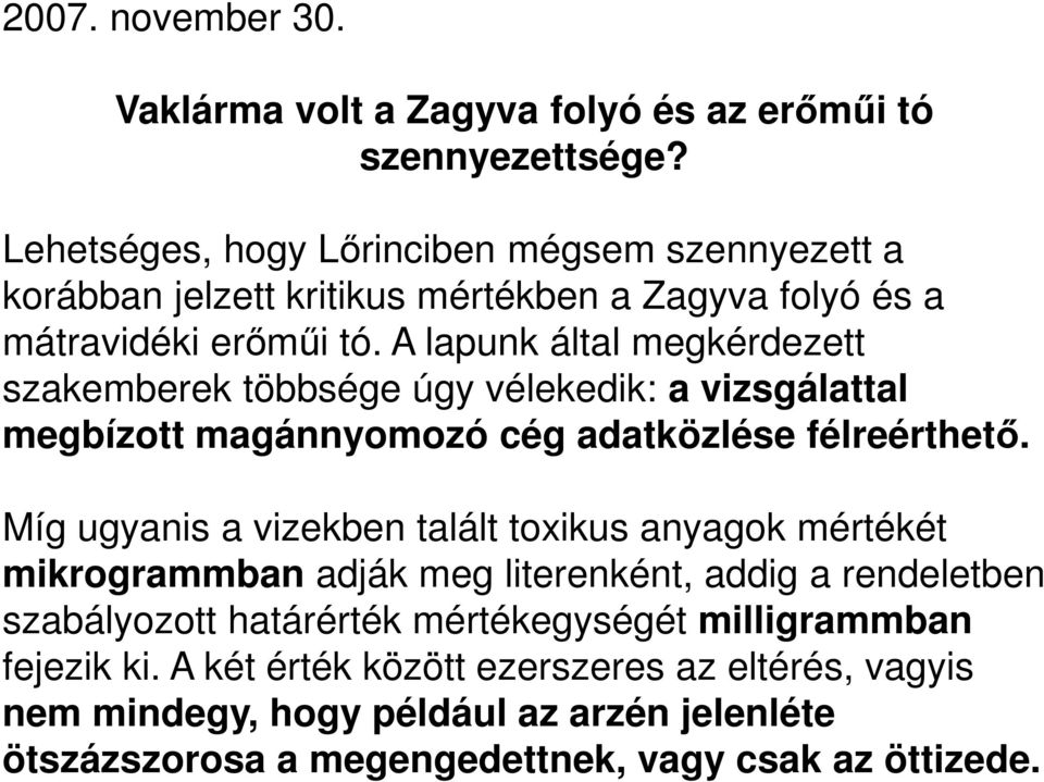 A lapunk által megkérdezett szakemberek többsége úgy vélekedik: a vizsgálattal megbízott magánnyomozó cég adatközlése félreérthető.