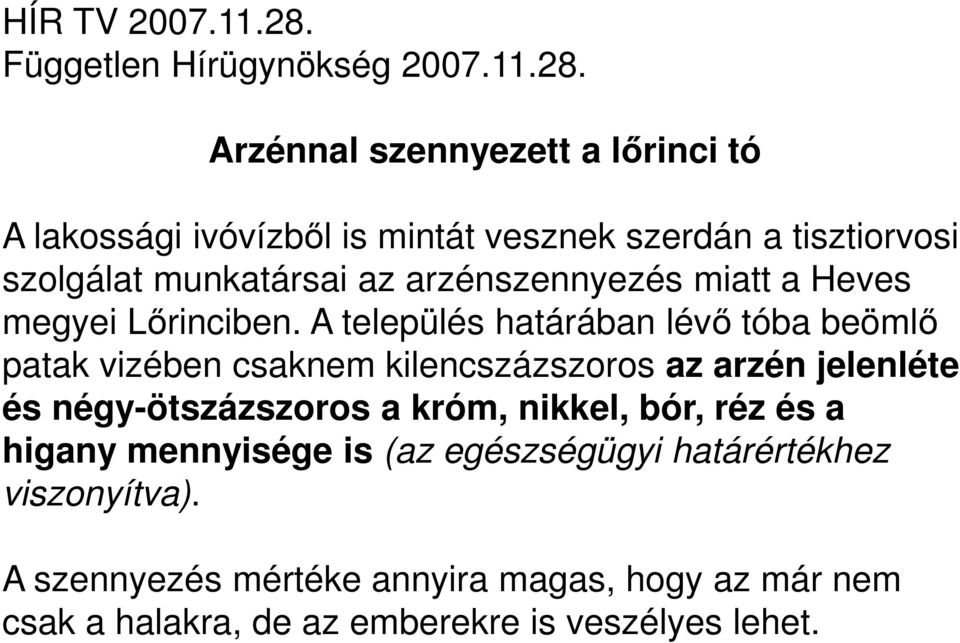 Arzénnal szennyezett a lőrinci tó A lakossági ivóvízből is mintát vesznek szerdán a tisztiorvosi szolgálat munkatársai az