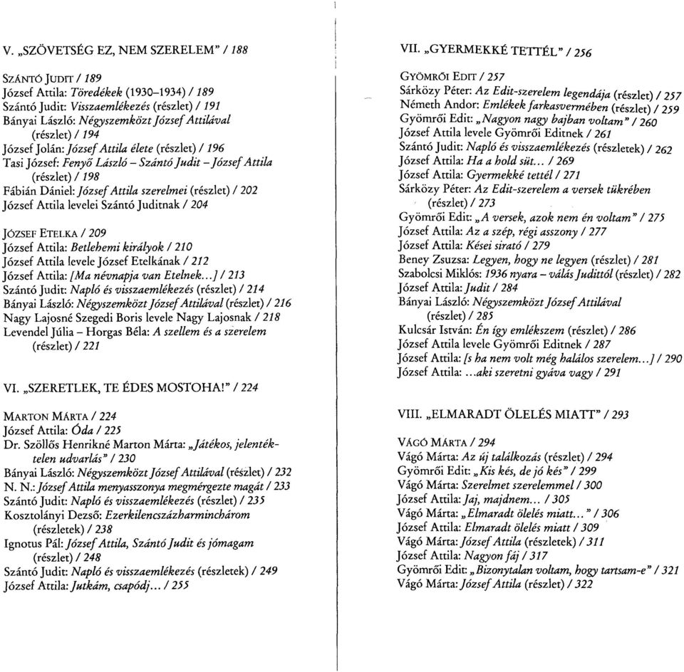 levelei Szántó Juditnak / 204 JÓZSEF ETELKA / 209 József Attila: Betlehemi királyok 1210 József Attila levele József Etelkának / 212 József Attila: [Ma névnapja van Ételnek.