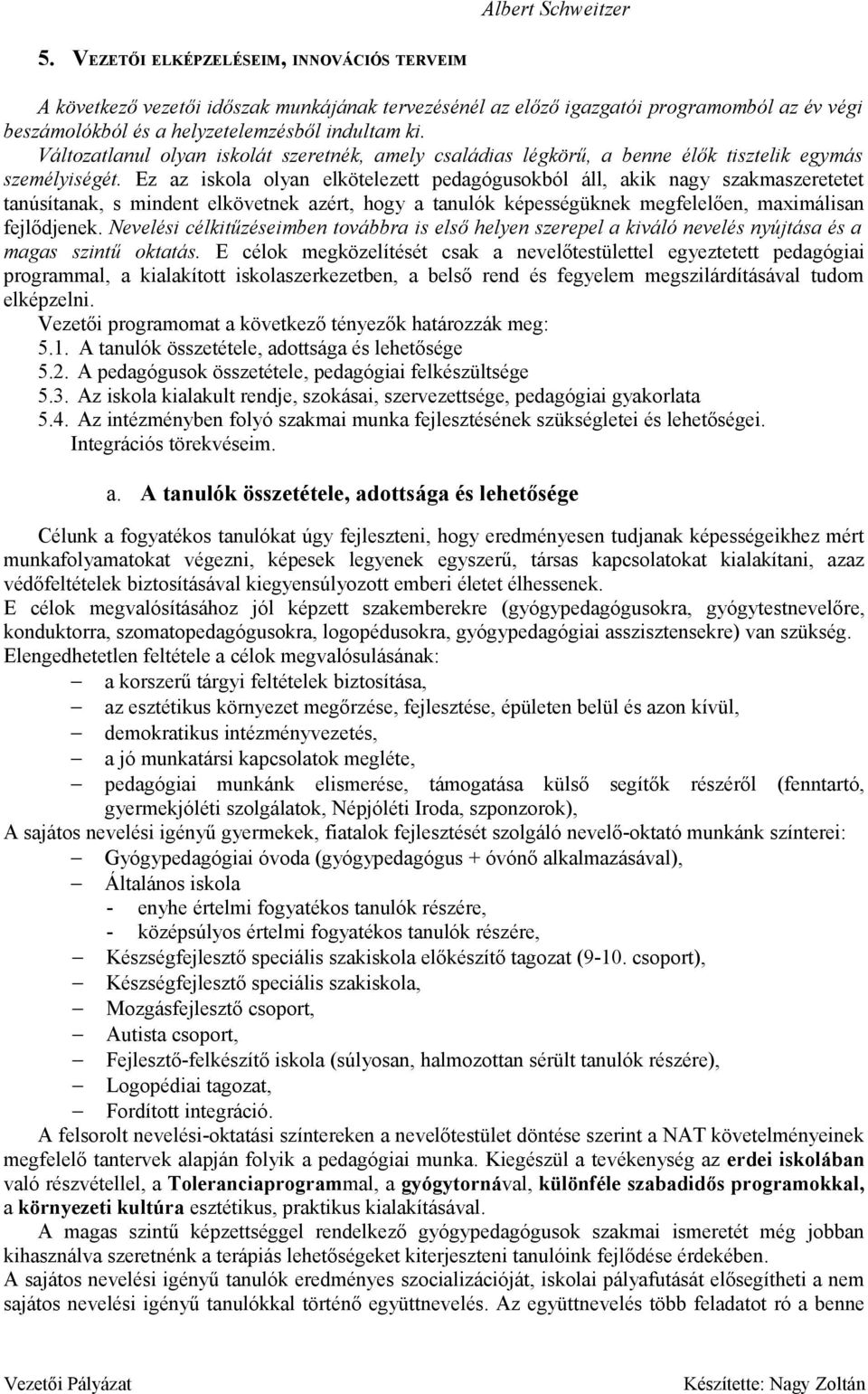 Változatlanul olyan iskolát szeretnék, amely családias légkörű, a benne élők tisztelik egymás személyiségét.