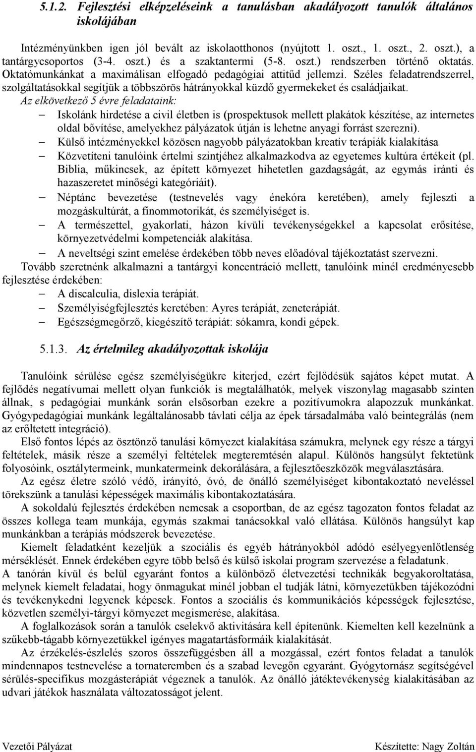 Széles feladatrendszerrel, szolgáltatásokkal segítjük a többszörös hátrányokkal küzdő gyermekeket és családjaikat.