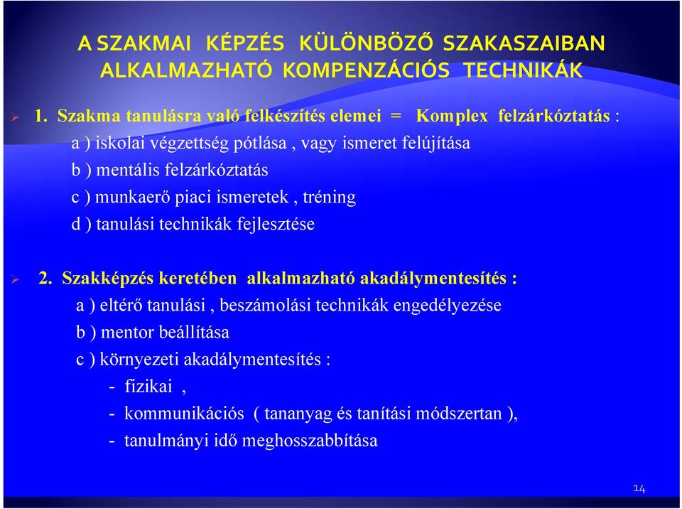 Szakképzés keretében alkalmazható akadálymentesítés : a ) eltérő tanulási, beszámolási technikák engedélyezése b ) mentor