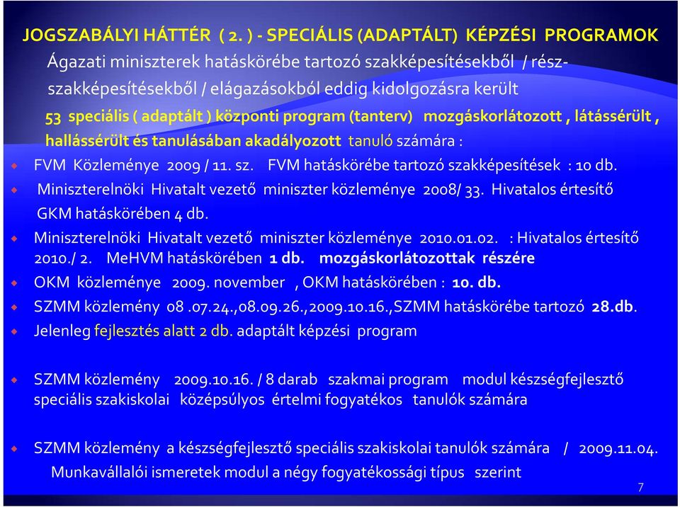 Miniszterelnöki Hivatalt vezető miniszter közleménye 2008/ 33. Hivatalos értesítő GKM hatáskörében 4 db. Miniszterelnöki Hivatalt vezető miniszter közleménye 2010.01.02. : Hivatalos értesítő 2010./ 2.