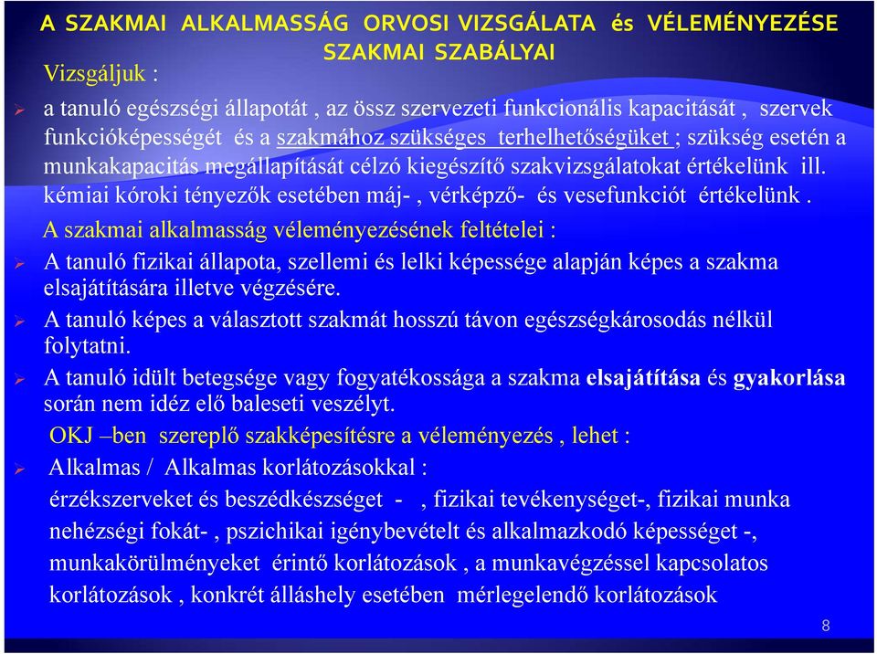 A szakmai alkalmasság véleményezésének feltételei : A tanuló fizikai állapota, szellemi és lelki képessége alapján képes a szakma elsajátítására illetve végzésére.