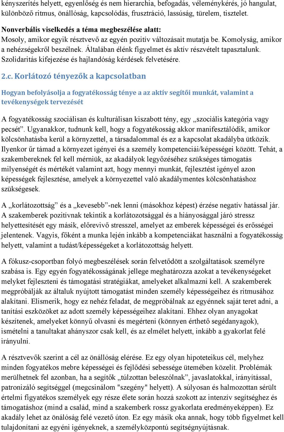 Általában élénk figyelmet és aktív részvételt tapasztalunk. Szolidaritás kifejezése és hajlandóság kérdések felvetésére. 2.c.