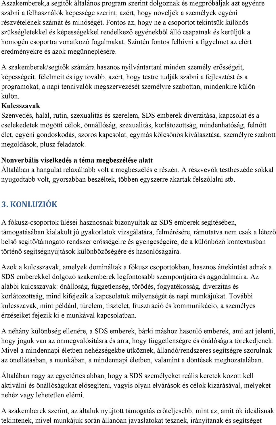 Szintén fontos felhívni a figyelmet az elért eredményekre és azok megünneplésére.