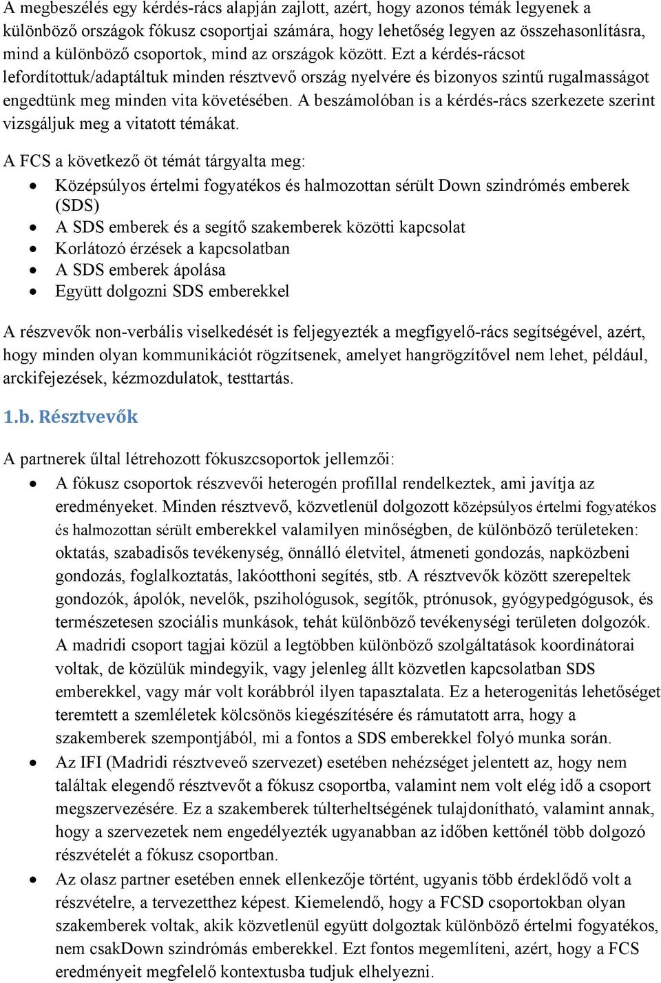 A beszámolóban is a kérdés-rács szerkezete szerint vizsgáljuk meg a vitatott témákat.