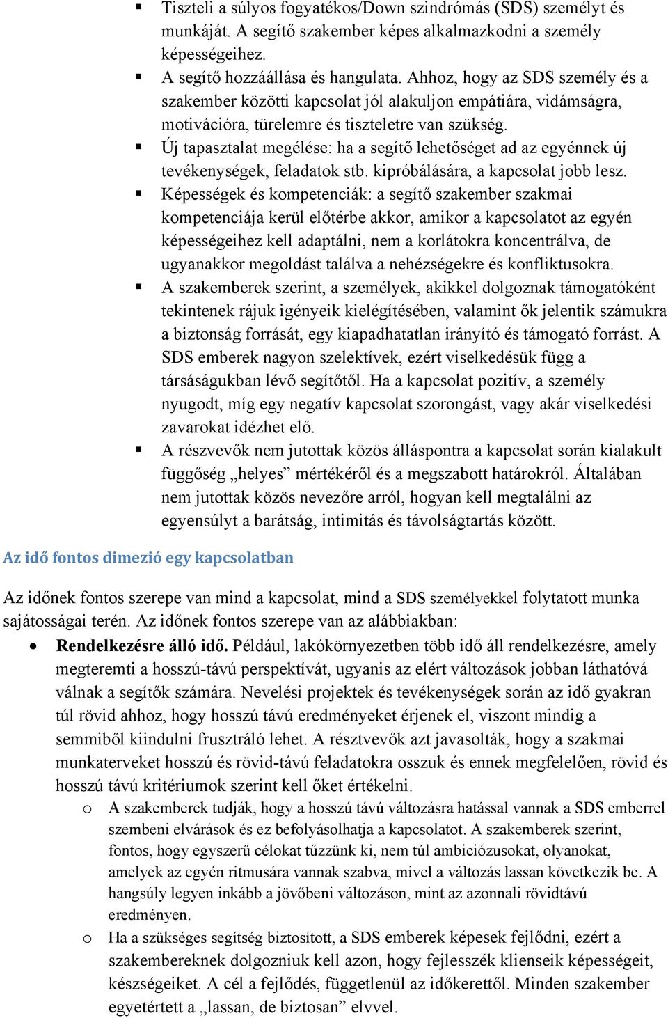 Új tapasztalat megélése: ha a segítő lehetőséget ad az egyénnek új tevékenységek, feladatok stb. kipróbálására, a kapcsolat jobb lesz.