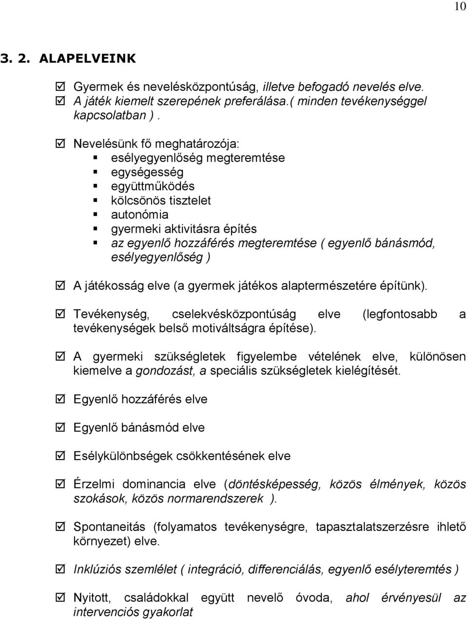 esélyegyenlőség ) A játékosság elve (a gyermek játékos alaptermészetére építünk). Tevékenység, cselekvésközpontúság elve (legfontosabb a tevékenységek belső motiváltságra építése).