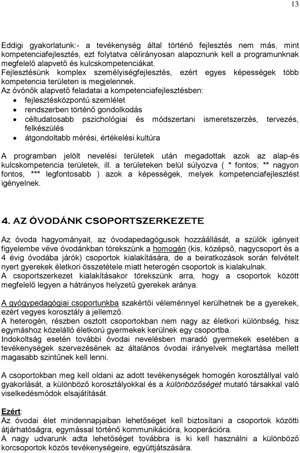 Az óvónők alapvető feladatai a kompetenciafejlesztésben: fejlesztésközpontú szemlélet rendszerben történő gondolkodás céltudatosabb pszichológiai és módszertani ismeretszerzés, tervezés, felkészülés