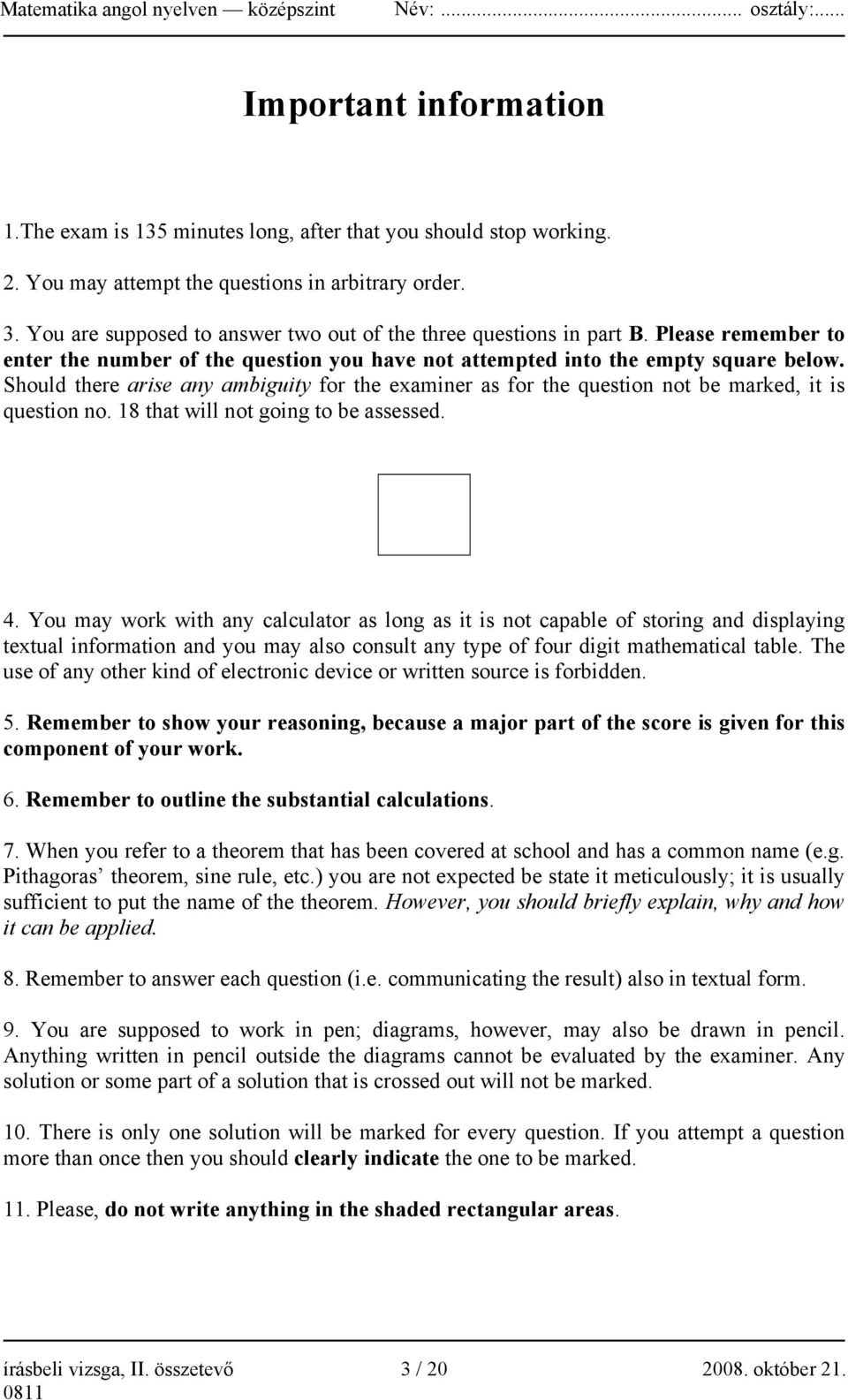 Should there arise any ambiguity for the examiner as for the question not be marked, it is question no. 18 that will not going to be assessed. 4.