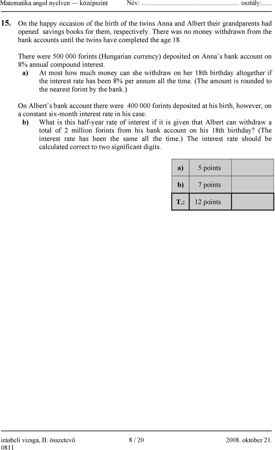 There were 500 000 forints (Hungarian currency) deposited on Anna s bank account on 8% annual compound interest.