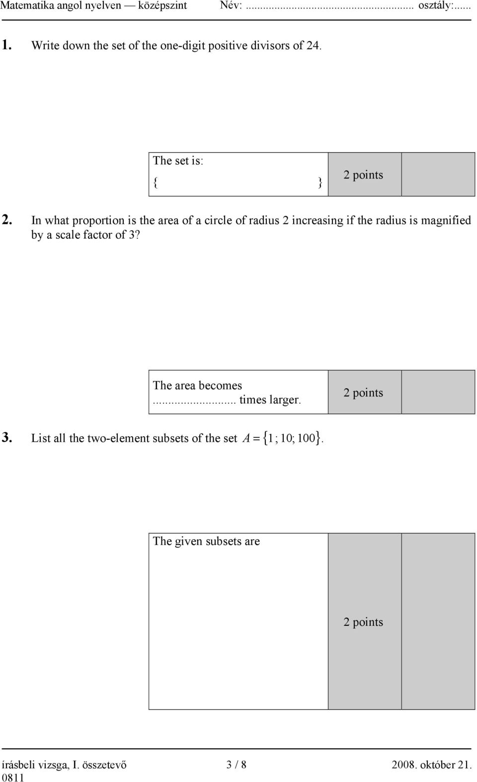 scale factor of 3? The area becomes... times larger. 2 points 3.