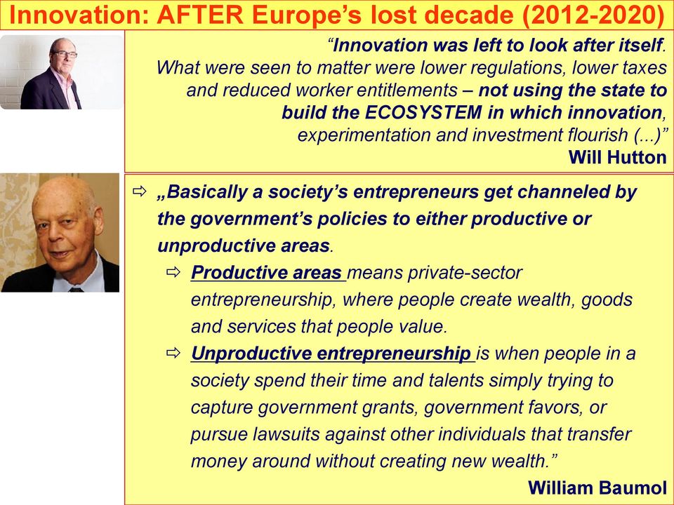 ..) Will Hutton Basically a society s entrepreneurs get channeled by the government s policies to either productive or unproductive areas.