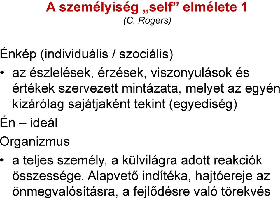 szervezett mintázata, melyet az egyén kizárólag sajátjaként tekint (egyediség) Én ideál