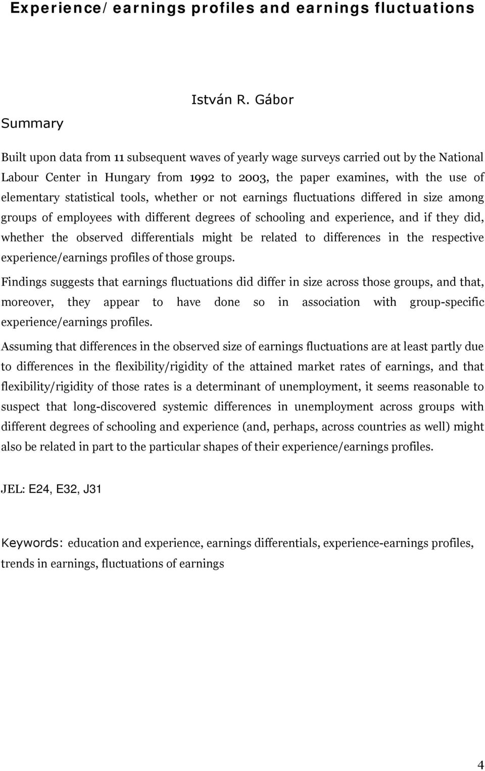 statistical tools, whether or not earnings fluctuations differed in size among groups of employees with different degrees of schooling and experience, and if they did, whether the observed