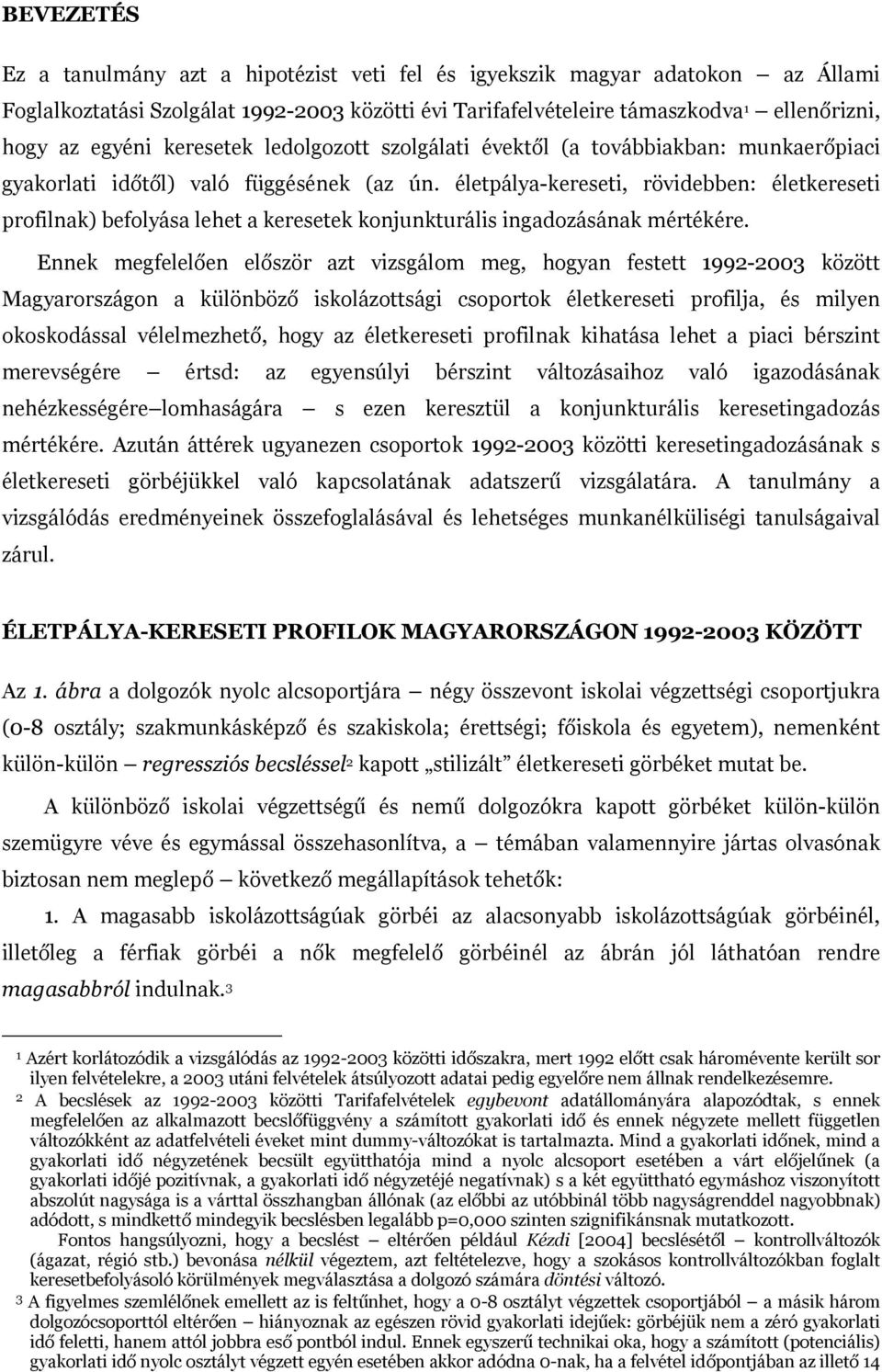 életpálya-kereseti, rövidebben: életkereseti profilnak) befolyása lehet a keresetek konjunkturális ingadozásának mértékére.